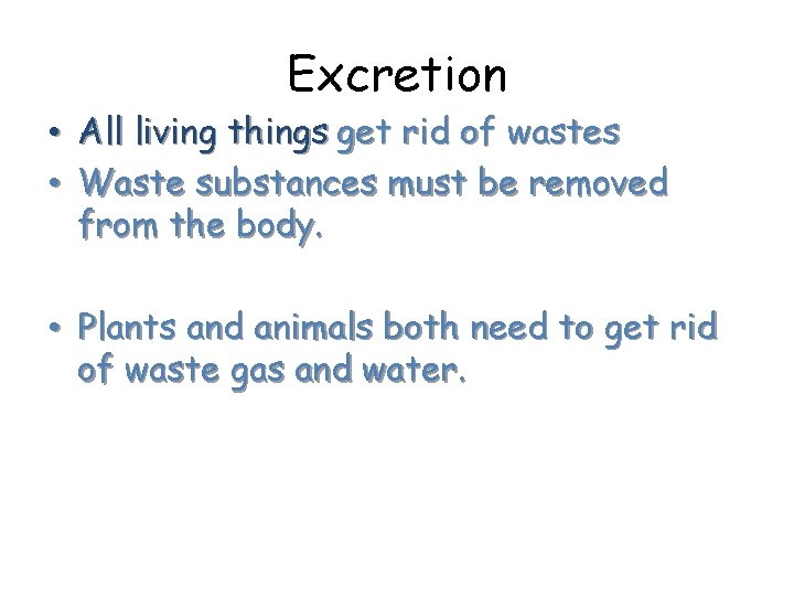 Excretion • All living things get rid of wastes • Waste substances must be