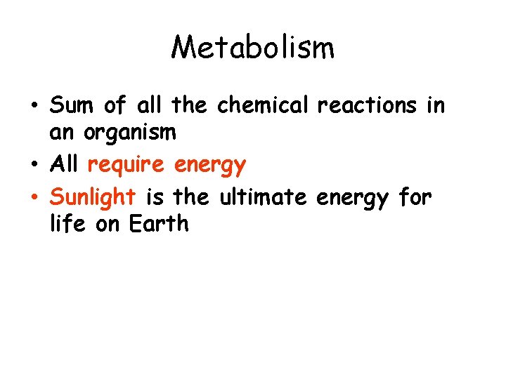 Metabolism • Sum of all the chemical reactions in an organism • All require
