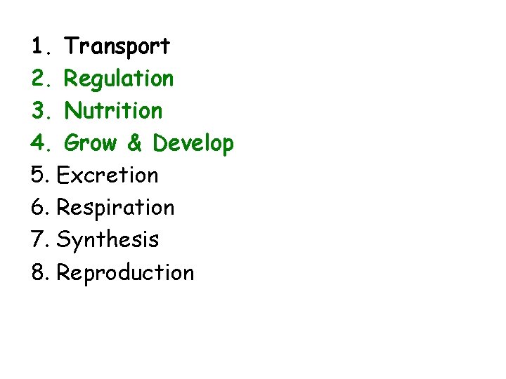 1. Transport 2. Regulation 3. Nutrition 4. Grow & Develop 5. Excretion 6. Respiration