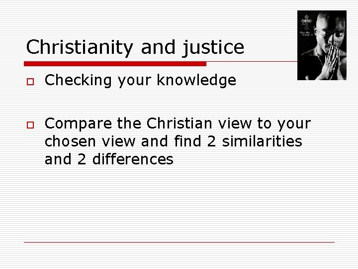 Christianity and justice o o Checking your knowledge Compare the Christian view to your