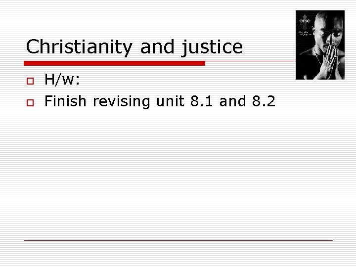 Christianity and justice o o H/w: Finish revising unit 8. 1 and 8. 2