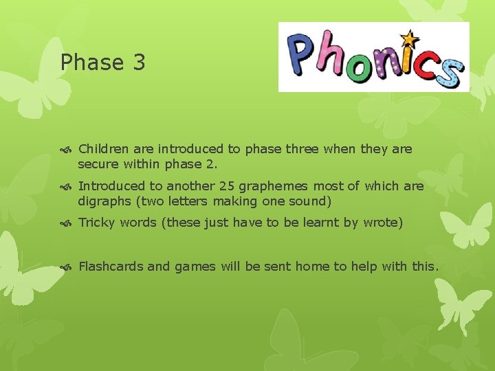 Phase 3 Children are introduced to phase three when they are secure within phase