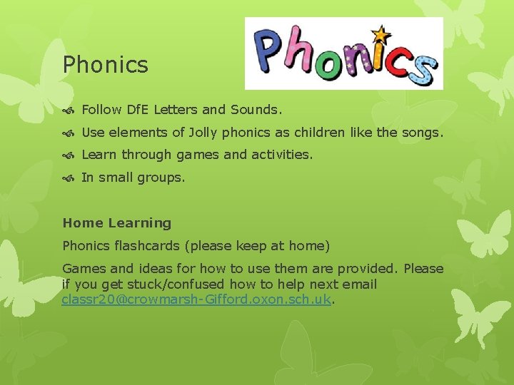 Phonics Follow Df. E Letters and Sounds. Use elements of Jolly phonics as children