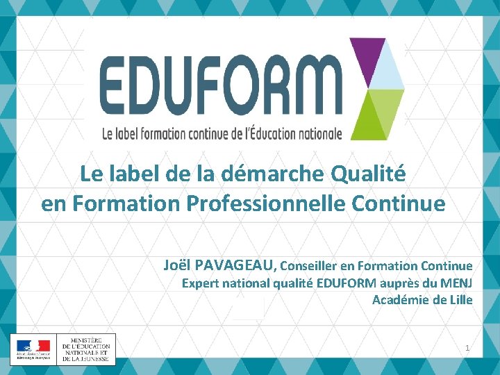 Le label de la démarche Qualité en Formation Professionnelle Continue Joël PAVAGEAU, Conseiller en