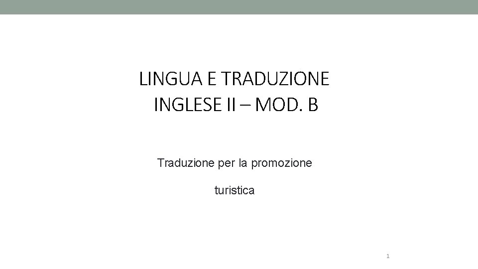 LINGUA E TRADUZIONE INGLESE II – MOD. B Traduzione per la promozione turistica 1