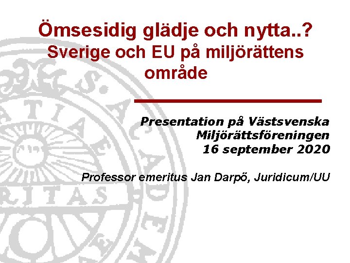 Ömsesidig glädje och nytta. . ? Sverige och EU på miljörättens område Presentation på
