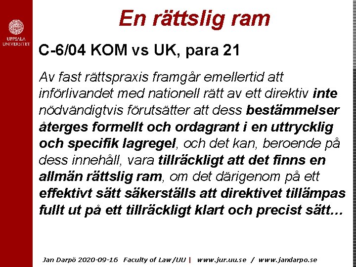 En rättslig ram C-6/04 KOM vs UK, para 21 Av fast rättspraxis framgår emellertid