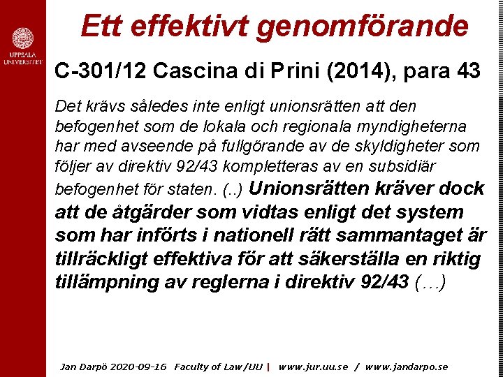 Ett effektivt genomförande C-301/12 Cascina di Prini (2014), para 43 Det krävs således inte