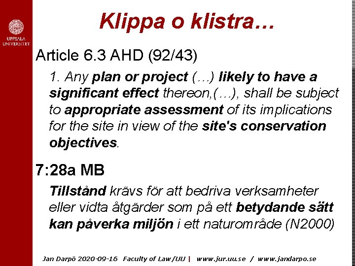Klippa o klistra… Article 6. 3 AHD (92/43) 1. Any plan or project (…)