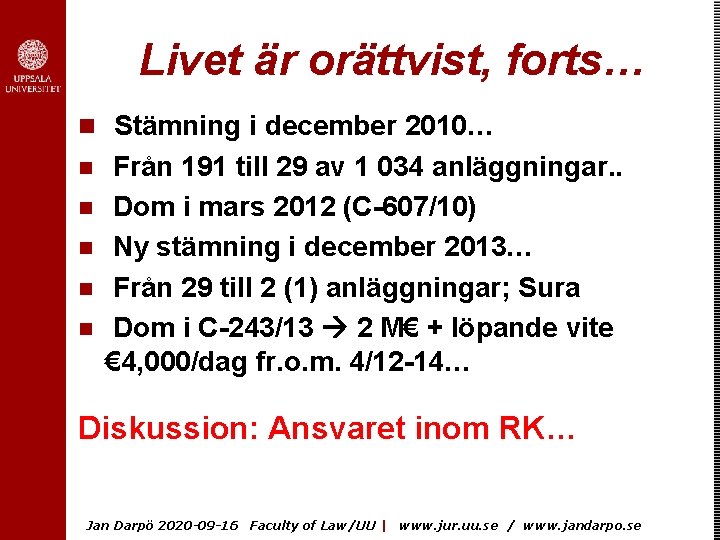 Livet är orättvist, forts… n Stämning i december 2010… n n n Från 191