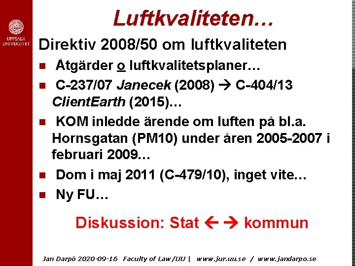 Luftkvaliteten… Direktiv 2008/50 om luftkvaliteten n n Åtgärder o luftkvalitetsplaner… C-237/07 Janecek (2008) C-404/13