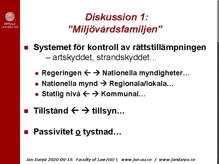 Diskussion 1: ”Miljövårdsfamiljen” n Systemet för kontroll av rättstillämpningen – artskyddet, strandskyddet… Regeringen Nationella