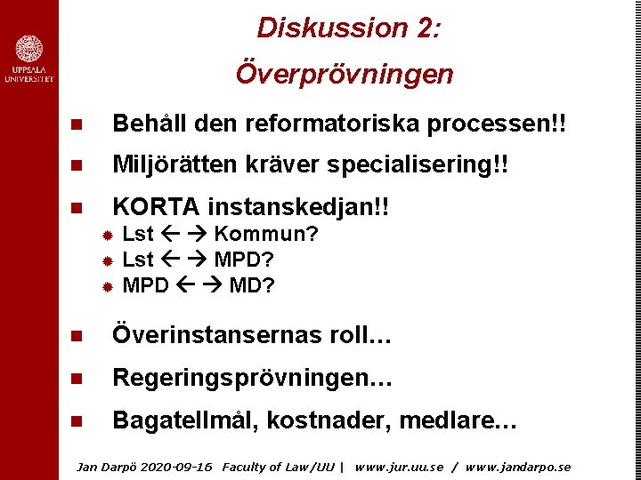 Diskussion 2: Överprövningen n Behåll den reformatoriska processen!! n Miljörätten kräver specialisering!! n KORTA