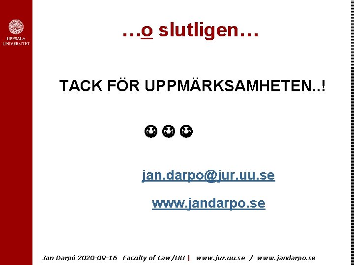…o slutligen… TACK FÖR UPPMÄRKSAMHETEN. . ! jan. darpo@jur. uu. se www. jandarpo. se
