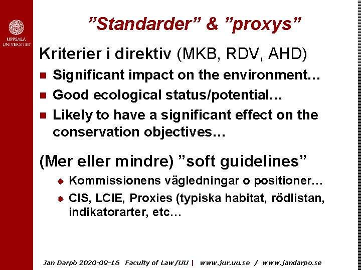 ”Standarder” & ”proxys” Kriterier i direktiv (MKB, RDV, AHD) n n n Significant impact