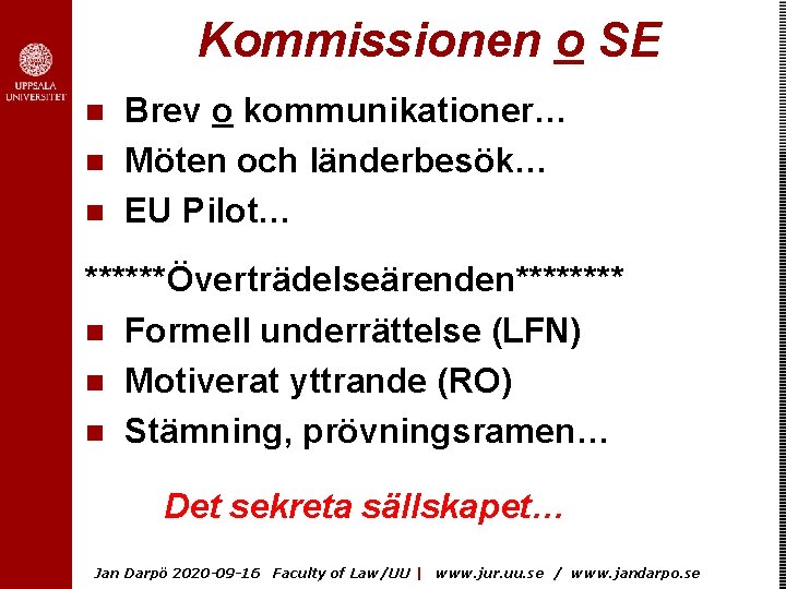 Kommissionen o SE n n n Brev o kommunikationer… Möten och länderbesök… EU Pilot…