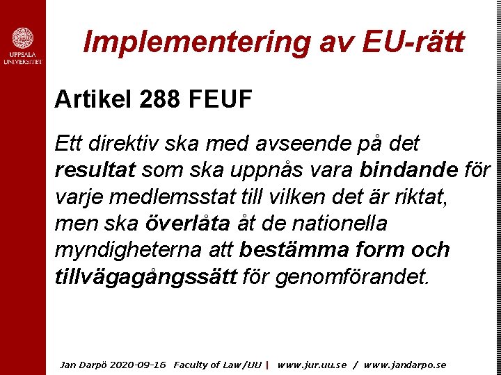 Implementering av EU-rätt Artikel 288 FEUF Ett direktiv ska med avseende på det resultat