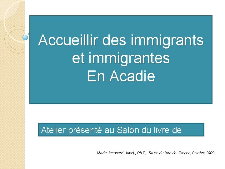 Accueillir des immigrants et immigrantes En Acadie Atelier présenté au Salon du livre de