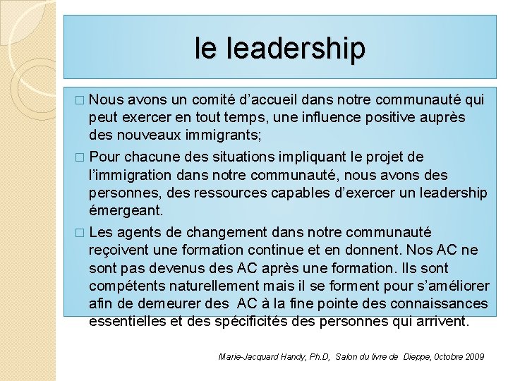 le leadership � Nous avons un comité d’accueil dans notre communauté qui peut exercer