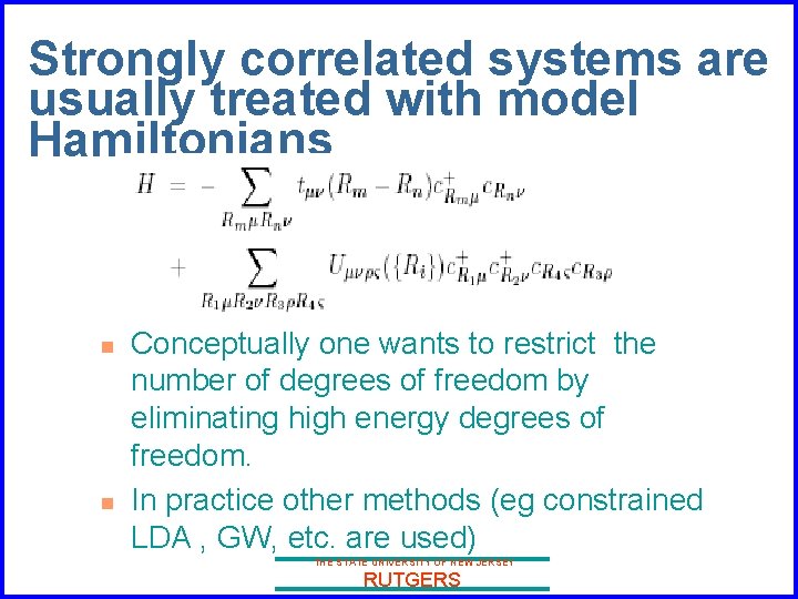Strongly correlated systems are usually treated with model Hamiltonians n n Conceptually one wants
