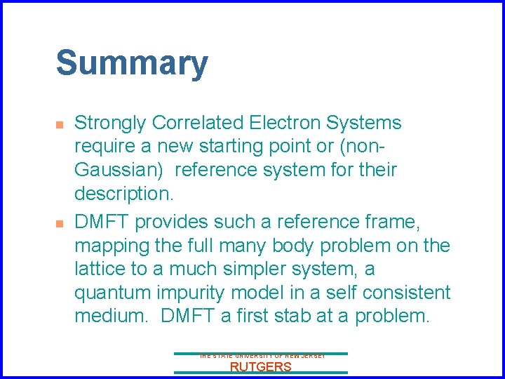 Summary n n Strongly Correlated Electron Systems require a new starting point or (non.