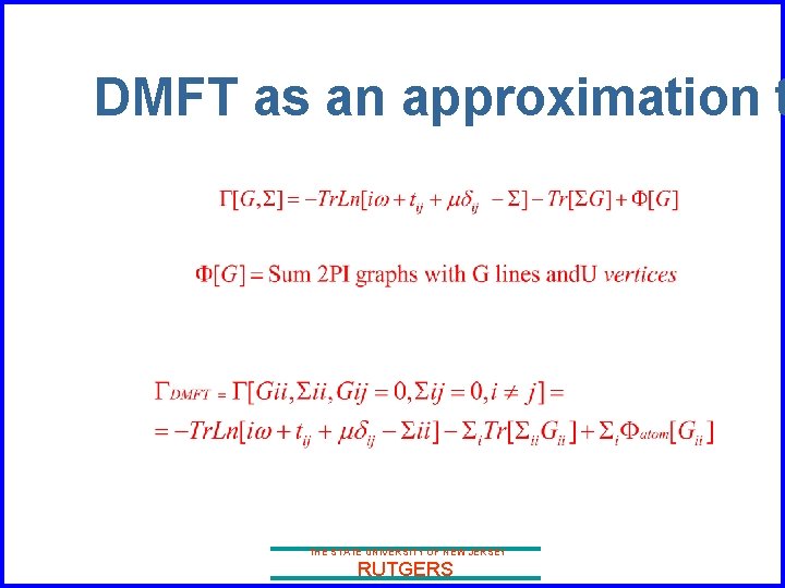 DMFT as an approximation t THE STATE UNIVERSITY OF NEW JERSEY RUTGERS 