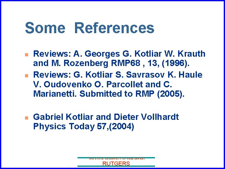 Some References n n n Reviews: A. Georges G. Kotliar W. Krauth and M.