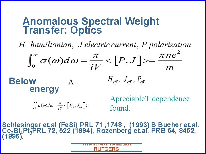 Anomalous Spectral Weight Transfer: Optics Below energy Apreciable. T dependence found. Schlesinger et. al