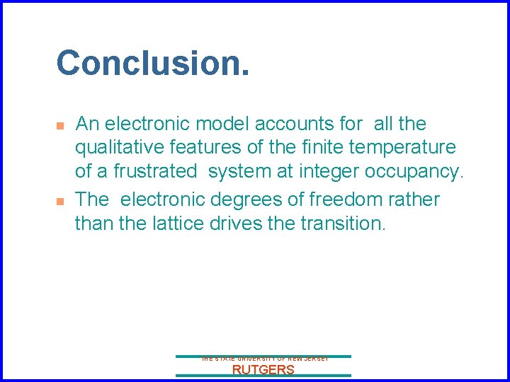 Conclusion. n n An electronic model accounts for all the qualitative features of the