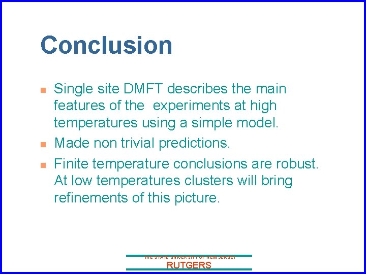 Conclusion n Single site DMFT describes the main features of the experiments at high