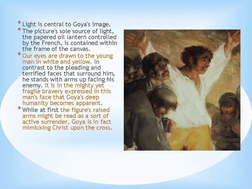 * Light is central to Goya's image. * The picture's sole source of light,