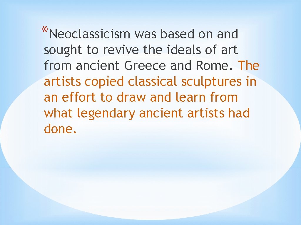 *Neoclassicism was based on and sought to revive the ideals of art from ancient
