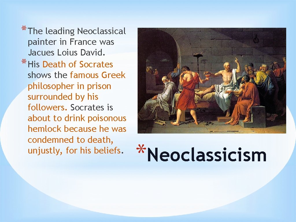 * The leading Neoclassical painter in France was Jacues Loius David. * His Death