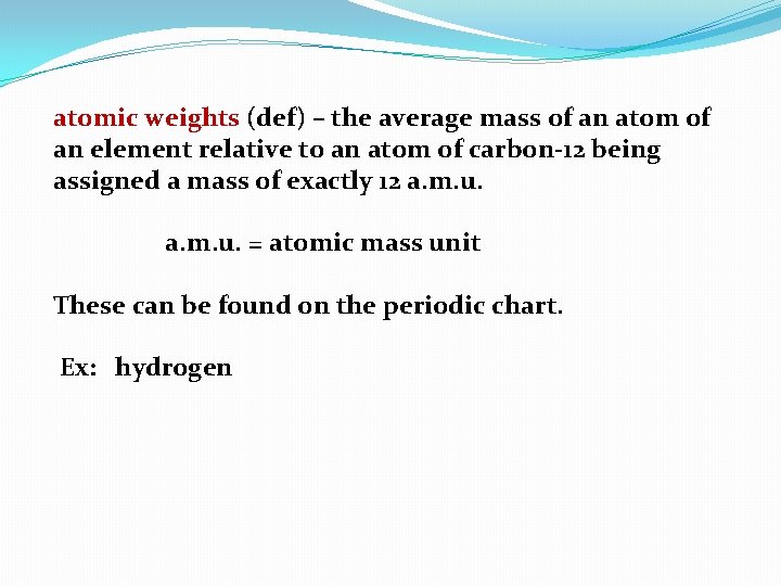 atomic weights (def) – the average mass of an atom of an element relative