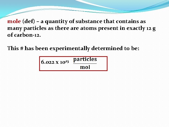 mole (def) – a quantity of substance that contains as many particles as there