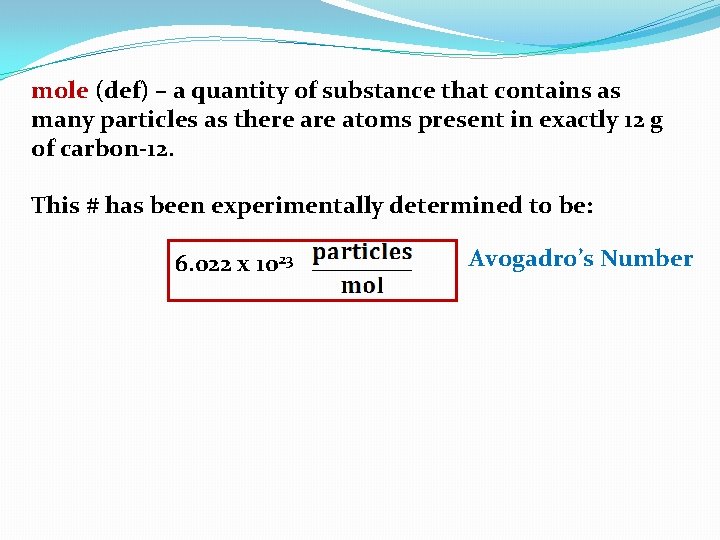 mole (def) – a quantity of substance that contains as many particles as there