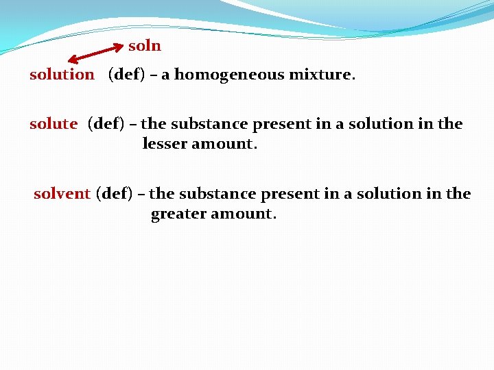 soln solution (def) – a homogeneous mixture. solute (def) – the substance present in