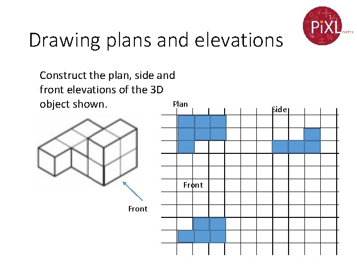 Drawing plans and elevations Construct the plan, side and front elevations of the 3