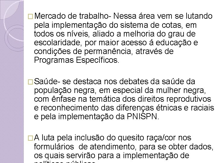 �Mercado de trabalho- Nessa área vem se lutando pela implementação do sistema de cotas,