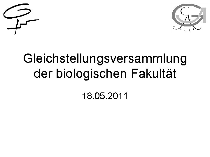 Gleichstellungsversammlung der biologischen Fakultät 18. 05. 2011 