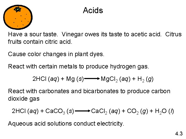 Acids Have a sour taste. Vinegar owes its taste to acetic acid. Citrus fruits