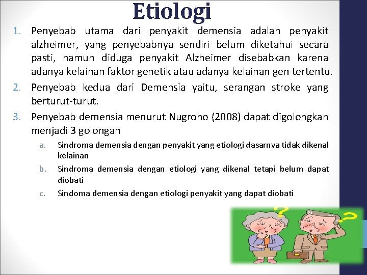 Etiologi 1. Penyebab utama dari penyakit demensia adalah penyakit alzheimer, yang penyebabnya sendiri belum