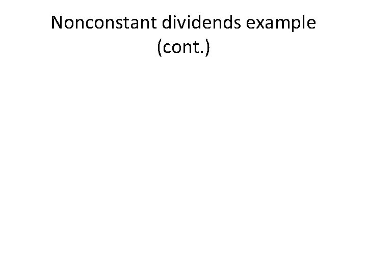 Nonconstant dividends example (cont. ) 