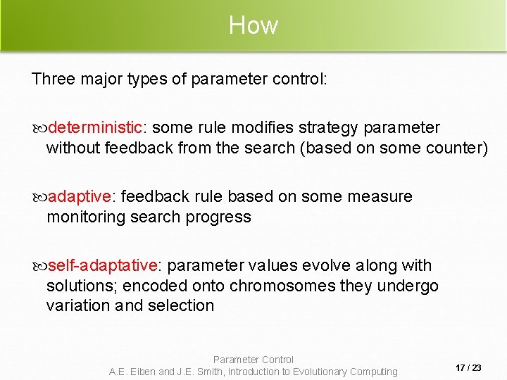 How Three major types of parameter control: deterministic: some rule modifies strategy parameter without