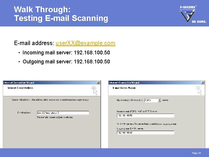 Walk Through: Testing E-mail Scanning E-mail address: user. XX@example. com • Incoming mail server: