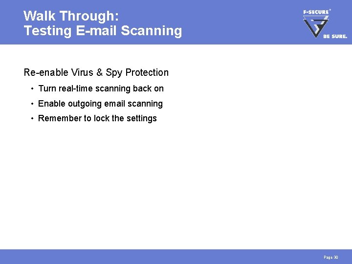 Walk Through: Testing E-mail Scanning Re-enable Virus & Spy Protection • Turn real-time scanning