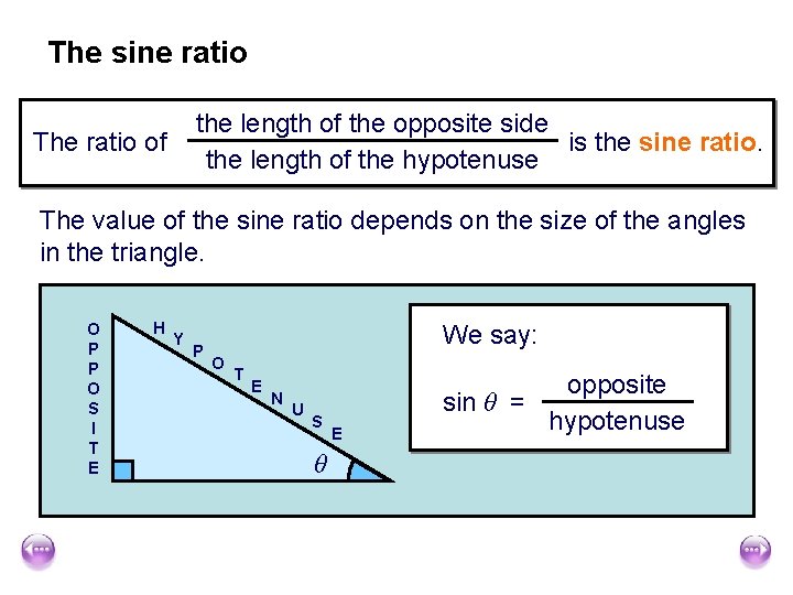 The sine ratio the length of the opposite side is the sine ratio. the