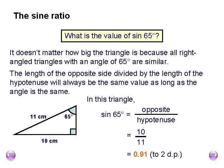 The sine ratio What is the value of sin 65°? It doesn’t matter how