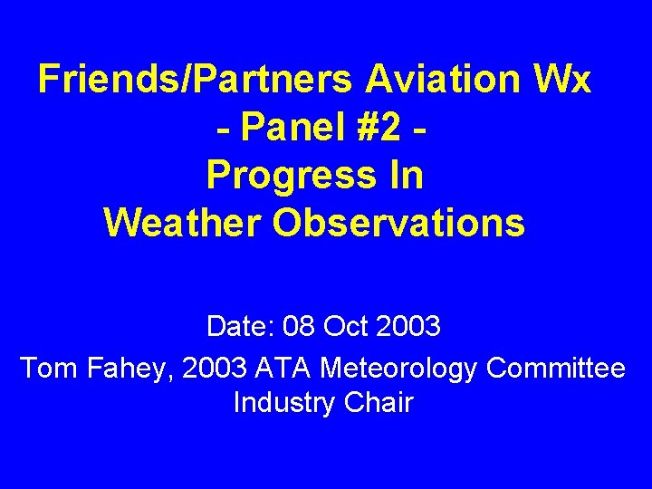 Friends/Partners Aviation Wx - Panel #2 Progress In Weather Observations Date: 08 Oct 2003