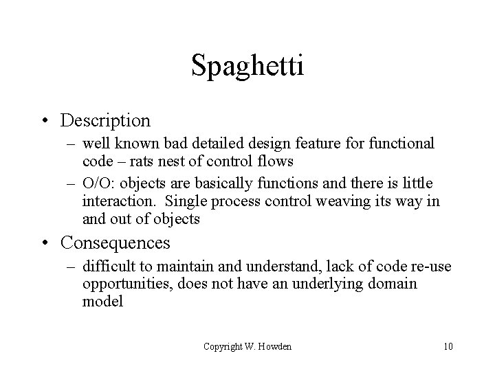 Spaghetti • Description – well known bad detailed design feature for functional code –